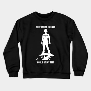 Controller in hand, World at my feet. Gamer Crewneck Sweatshirt